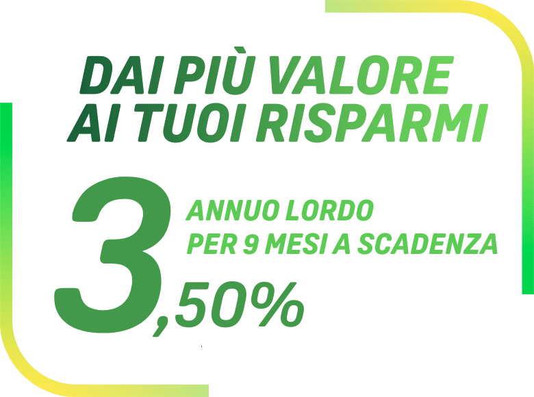 immagine con scritta 3,5 tasso annuo lordo per 9 mesi a scadenza