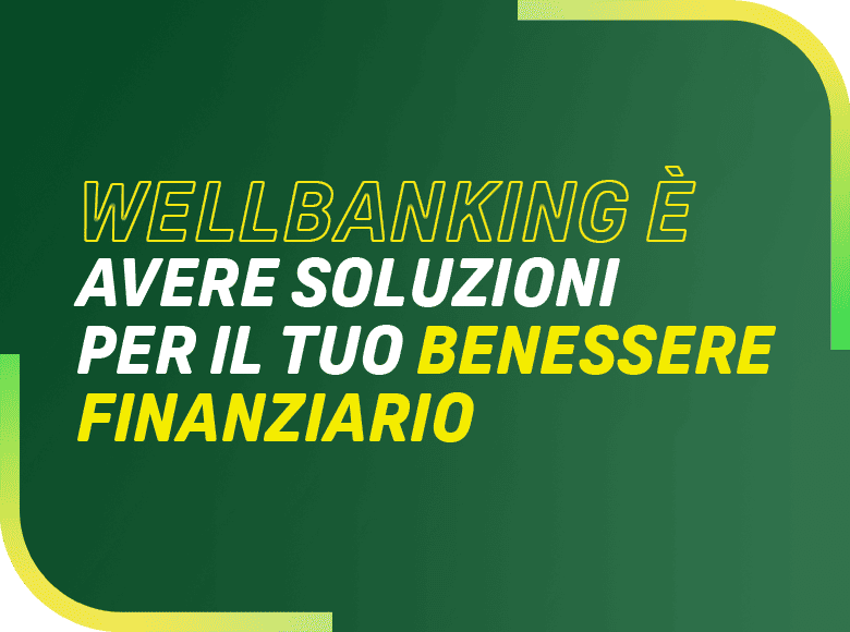 wellbanking è avere soluzioni per il tuo benessere finanziario