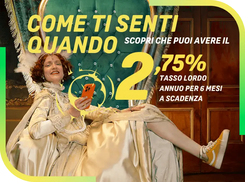 immagine con scritta come ti senti quando scopri che puoi avere il 2,75% tasso lordo annuo per 6 mesi a scadenza